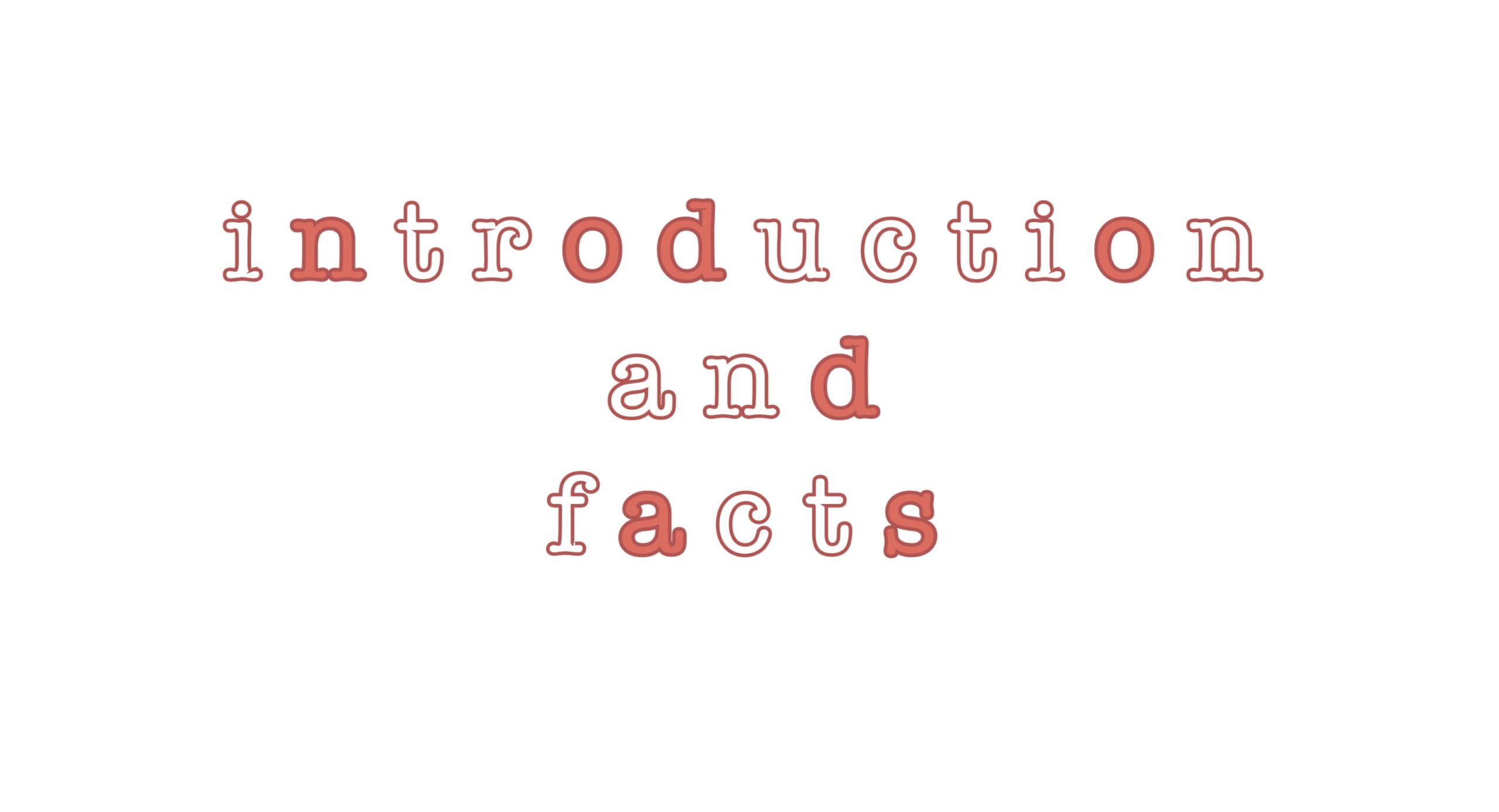 plain image with the words: 'introduction and facts"